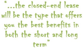 A closed end lease offers the best benefits